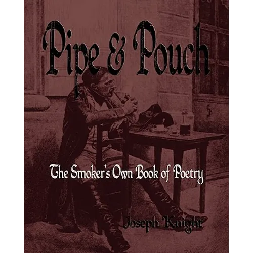 Pipe And Pouch: The Smokers Own Book Of Poetry - Paperback