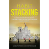 Habit Stacking: Achieve Health, Wealth, Mental Toughness, and Productivity through Habit Changes - Hardcover
