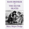 Hans Brinker -Or- The Silver Skates: A Classic Children's Story of Courage, Family, and the Silver Skates - Hardcover