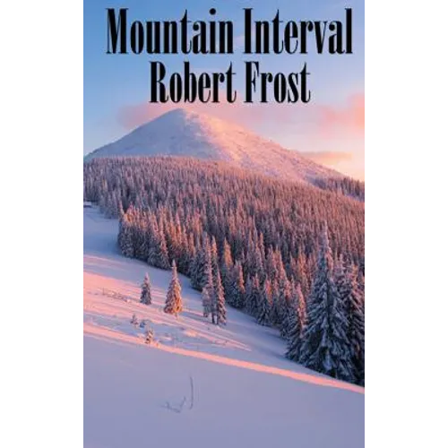 Mountain Interval: Classic American Poems Including "The Road Not Taken," "Birches," and "Out, Out-" - Hardcover
