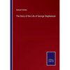 The Story of the Life of George Stephenson - Paperback