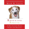 Rescuing Sprite: A Dog Lover's Story of Joy and Anguish - Paperback