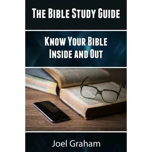 The Bible Study Guide: Know Your Bible Inside and Out - Paperback