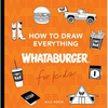 How to Draw Everything Whataburger: Learn to Draw with 35+ Whataburger Food, Drink, and Fun Activities - Paperback