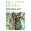 Native and Ornamental Conifers in the Pacific Northwest: Identification, Botany and Natural History - Paperback