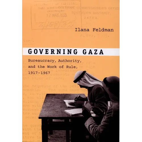 Governing Gaza: Bureaucracy, Authority, and the Work of Rule, 1917-1967 - Paperback