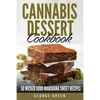 Cannabis Dessert Cookbook: 50 Wicked Good Marijuana Sweet Recipes - Paperback