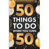 ﻿50 Things To Do When You Turn 50 - Paperback