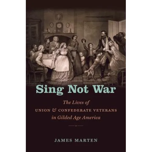 Sing Not War: The Lives of Union and Confederate Veterans in Gilded Age America - Paperback