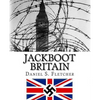 Jackboot Britain: The Alternate History - Hitler's Victory & The Nazi UK! - Paperback