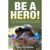 Be a Hero!: The Handbook for Men - Paperback