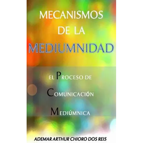 Mecanismos de la Mediumnidad: El Proceso de Comunicacion Mediumnica - Paperback