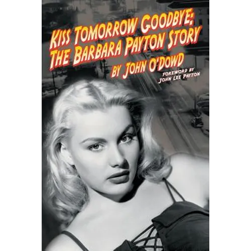 Kiss Tomorrow Goodbye, The Barbara Payton Story - Second Edition - Paperback