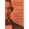 Mormon Thunder: A Documentary History of Jedediah Morgan Grant - Paperback
