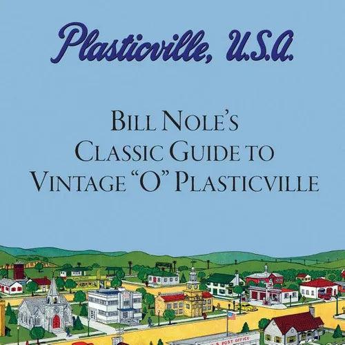 Bill Nole's Classic Guide to Vintage "O" Plasticville: Including Storytown, Make'N'Play and Lionel Plasticville - Paperback