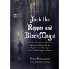 Jack the Ripper and Black Magic: Victorian Conspiracy Theories, Secret Societies and the Supernatural Mystique of the Whitechapel Murders - Paperback