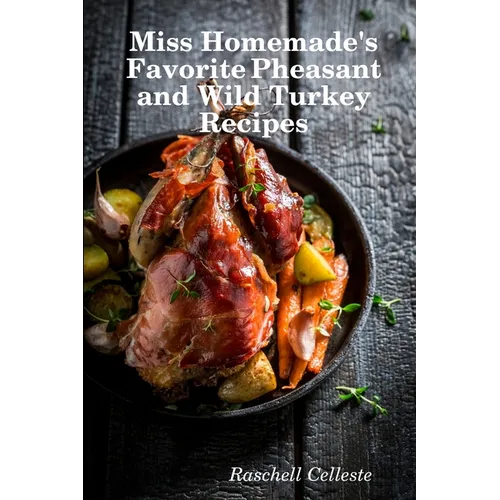 Miss Homemade's Favorite Pheasant and Wild Turkey Recipes - Paperback