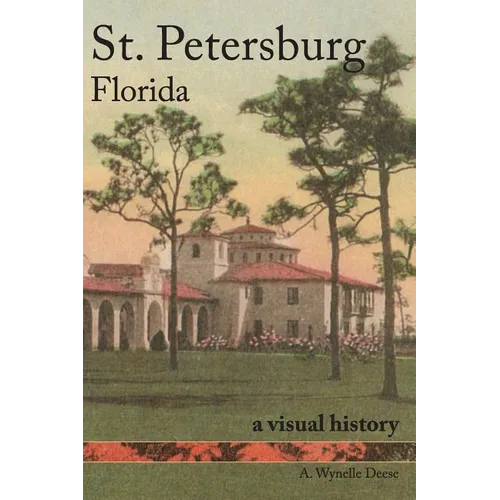 St. Petersburg, Florida: A Visual History - Hardcover