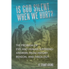 Is God Silent When We Hurt?: The Problem of Evil and Human Suffering: Answers from History, Reason, and Theology - Paperback