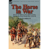 The Horse in War: Horses & Mules in the Allied Armies During the First World War, 1914-18 - Paperback