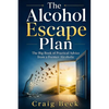 The Alcohol Escape Plan: The Big Book of Practical Advice from a Former Alcoholic - Paperback