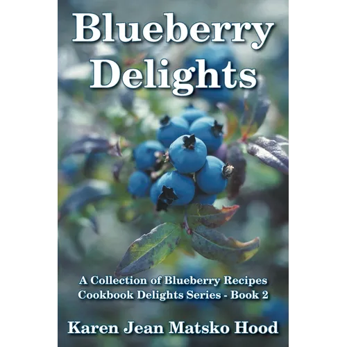 Blueberry Delights Cookbook: A Collection of Blueberry Recipes - Paperback