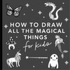 Magical Things: How to Draw Books for Kids with Unicorns, Dragons, Mermaids, and More - Paperback