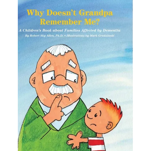 Why Doesn't Grandpa Remember Me?: A Children's Book about Families Affected by Dementia - Hardcover