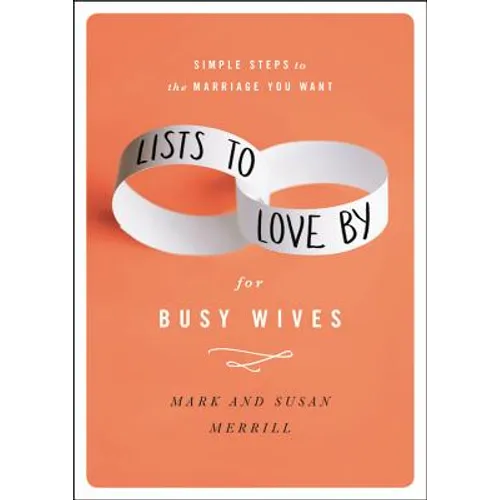 Lists to Love by for Busy Wives: Simple Steps to the Marriage You Want - Hardcover
