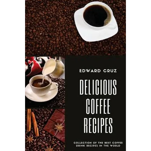Delicious Coffee recipes: Collection of the best Coffee Drink Recipes in the World - Paperback
