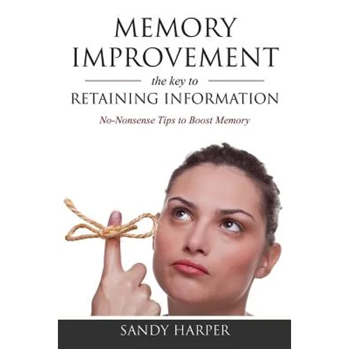 Memory Improvement: The Key to Retaining Information - Paperback