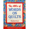 The ABCs of Words on Quilts: - Appliqué & Embroidery Lettering Techniques - Beautiful Projects - 6 Complete Alphabets - Paperback