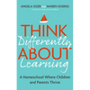 Think Differently about Learning: A Homeschool Where Children and Parents Thrive - Paperback