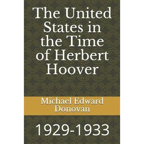 The United States in the Time of Herbert Hoover: 1929-1933 - Paperback
