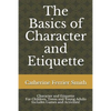The Basics of Character and Etiquette: Character and Etiquette for Children, Teens and Young Adults Includes Games and Activities! - Paperback