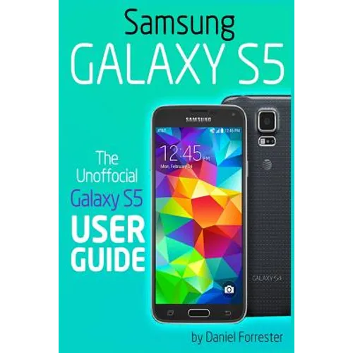 Samsung Galaxy S5: The Unofficial Galaxy S5 User Guide - Paperback