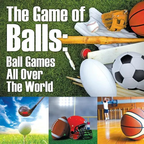 The Game of Balls: Ball Games All Over The World - Paperback
