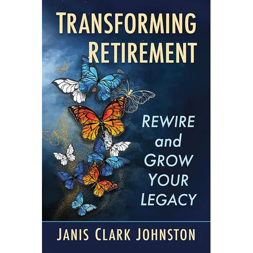 Transforming Retirement: Rewire and Grow Your Legacy - Paperback