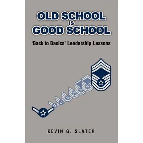 Old School is Good School: 'Back to Basics' Leadership Lessons - Paperback