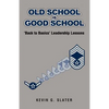 Old School is Good School: 'Back to Basics' Leadership Lessons - Paperback