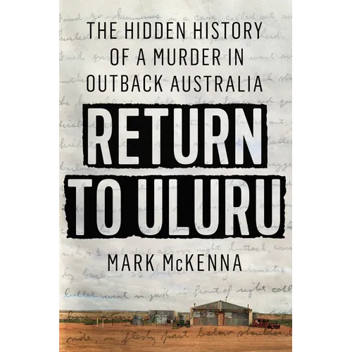 Return to Uluru: The Hidden History of a Murder in Outback Australia - Hardcover
