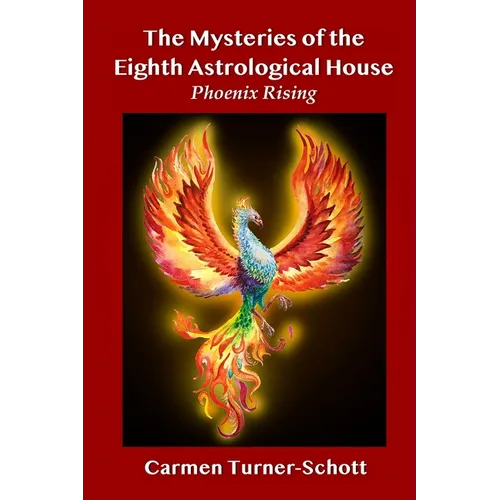The Mysteries of the Eighth Astrological House: Phoenix Rising - Paperback