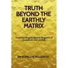 Truth Beyond the Earthly Matrix: Understanding the Earthly Programs of Limitations and Controls - Paperback