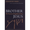 Brother Jesus: The Nazarene Through Jewish Eyes - Paperback