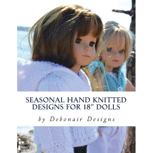 Seasonal Hand Knitted Designs for 18" Dolls: Spring/Summer Collection - Paperback