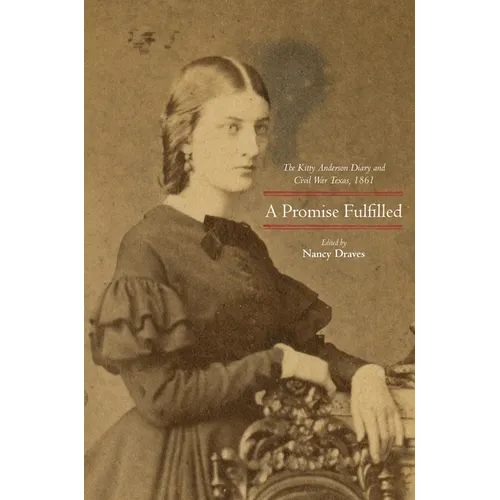 A Promise Fulfilled: The Kitty Anderson Diary and Civil War Texas, 1861 - Hardcover