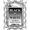 The Art of Visualizing Black & White - A Guide to Intuitive Drawing - Paperback