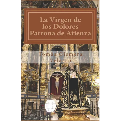 La Virgen de los Dolores.: Patrona de Atienza - Paperback