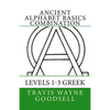 Ancient Alphabet Basics Combination: Levels 1-3 Greek - Paperback