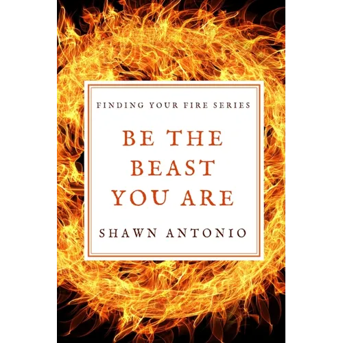 Be The Beast You Are: An Approach To Living Your Life Fully UNLEASHED - Paperback